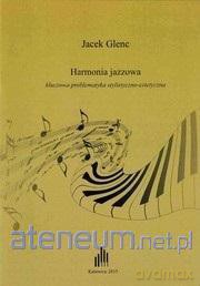 Harmonia jazzowa, kluczowa problematyka - Jacek Glenc [KSIĄŻKA]
