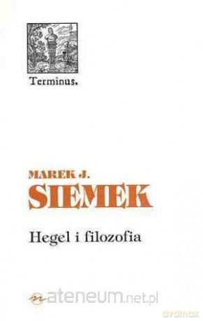 Hegel i filozofia - Marek J. Siemek [KSIĄŻKA]