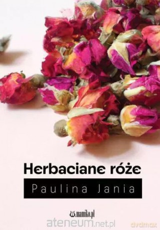 Herbaciane róże - Paulina Jania [KSIĄŻKA]