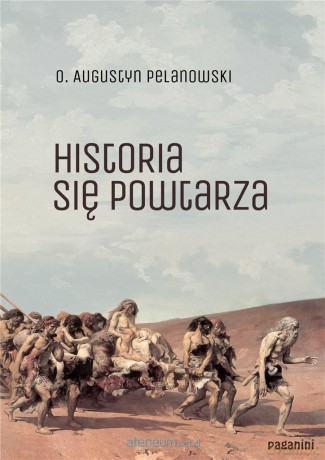 Historia się powtarza - o. Augustyn Pelanowski [KSIĄŻKA]