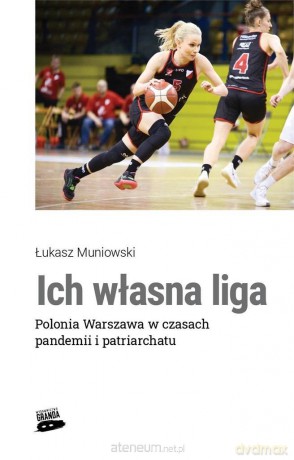 Ich własna liga. Polonia Warszawa w czasach.. - Łukasz Muniowski [KSIĄŻKA]