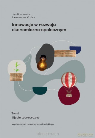Innowacje w rozwoju ekonomiczno-społecznym (Tom 1) - Jan Burnewicz Aleksandra Koźlak [KSIĄŻKA]