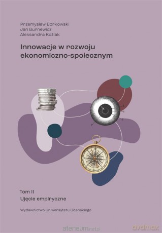 Innowacje w rozwoju ekonomiczno-społecznym (Tom 2) - Przemysław Borkowski Jan Burnewicz Aleksandra Koźlak [KSIĄŻKA]