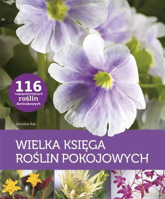 Wielka ksiega roslin pokojowych tw - jaroslaw rak [KSIĄŻKA]