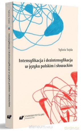 Intensyfikacja i dezintensyfikacja w języku... - Sylwia Sojda [KSIĄŻKA]