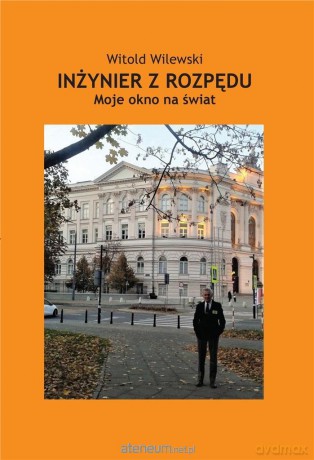 Inżynier z rozpędu. Moje okno na świat - Witold Wilewski [KSIĄŻKA]