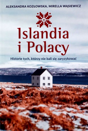 Islandia i Polacy. Historie tych, którzy - Aleksandra Kozłowska, Mirella Wąsiewicz [KSIĄŻKA]
