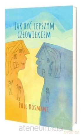 Jak być lepszym człowiekiem - Phil Bosmans [KSIĄŻKA]