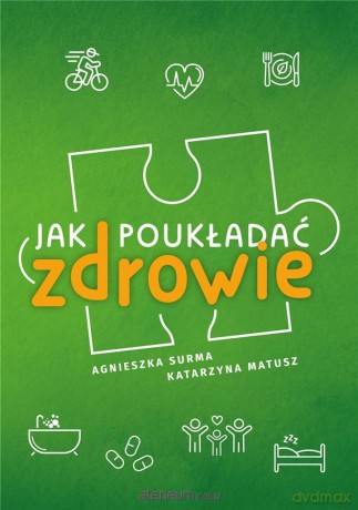 Jak poukładać zdrowie - Agnieszka Surma, Katarzyna Matusz [KSIĄŻKA]