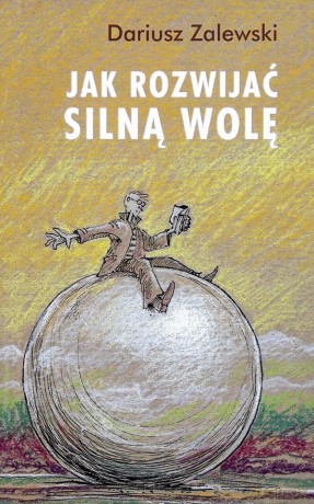 Jak rozwijać silną wolę - Dariusz Zalewski [KSIĄŻKA]