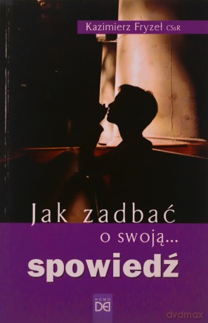 Jak zadbać o swoją... spowiedź - Kazimierz Fryzeł CSsR [KSIĄŻKA]