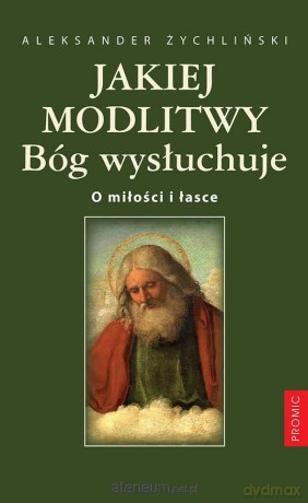 Jakiej modlitwy Bóg wysłuchuje - Aleksander Żychliński [KSIĄŻKA]