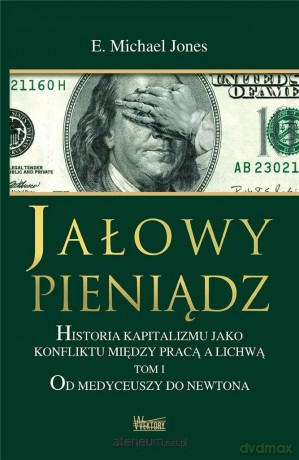 Jałowy pieniądz (Tom 1) Od Medyceuszy do Newtona - Michael E. Jones [KSIĄŻKA]