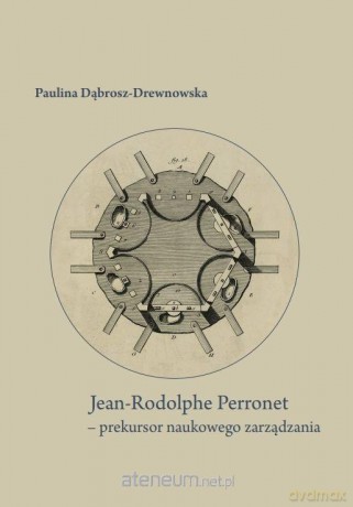 Jean-Rodolphe Perronet - prekursor naukowego zarzą - Paulina Dąbrosz-Drewnowska [KSIĄŻKA]