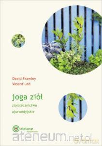 Joga ziół. Ziołolecznictwo ajurwedyjskie - David Frawley, Vasant Lad [KSIĄŻKA]