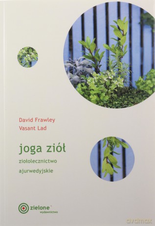 Joga ziół. Ziołolecznictwo ajurwedyjskie - David Frawley, Vasant Lad [KSIĄŻKA]