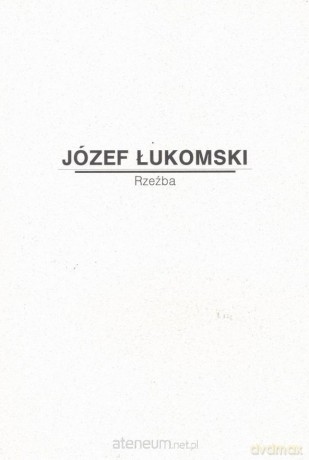 Józef Łukomski. Rzeźba [KSIĄŻKA]