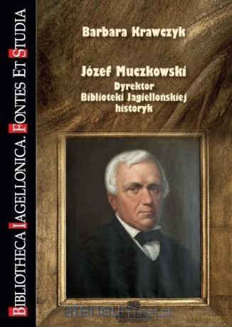 Józef Muczkowski. Dyrektor Biblioteki - Barbara Krawczyk [KSIĄŻKA]