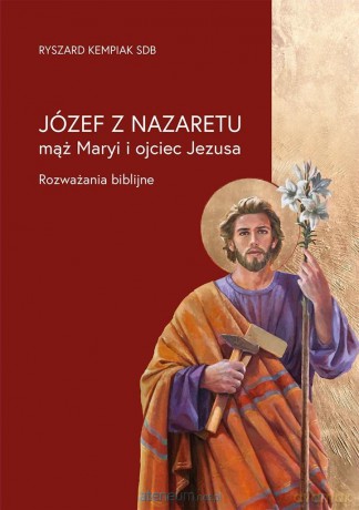 Józef z Nazaretu - mąż Maryi i ojciec Jezusa - Ryszard Kempiak SDB [KSIĄŻKA]