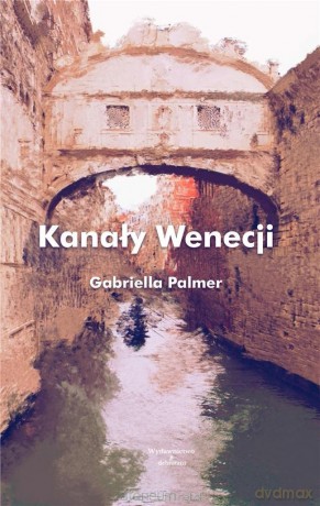 Kanały Wenecji - Gabriella Palmer [KSIĄŻKA]