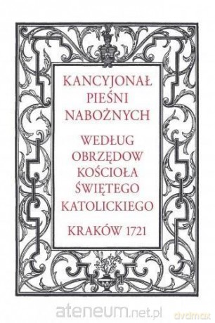 Kancyjonał pieśni nabożnych. Według obrzędów... [KSIĄŻKA]