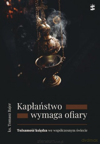Kapłaństwo wymaga ofiary - Tomasz Bajer [KSIĄŻKA]
