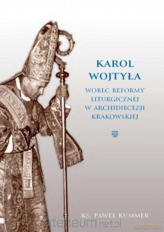 Karol Wojtyła wobec reformy liturgicznej - Paweł Kummer [KSIĄŻKA]