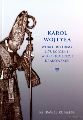 Karol Wojtyła wobec reformy liturgicznej - Paweł Kummer [KSIĄŻKA]