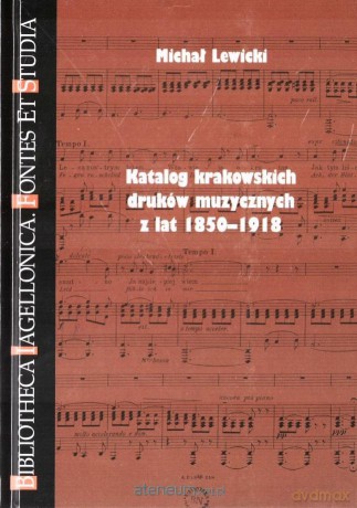 Katalog krakowskich druków muzy. z lat 1850-1918 - Michał Lewicki [KSIĄŻKA]