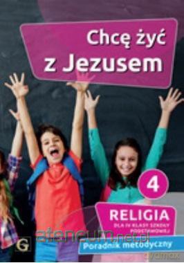 Katechizm SP 4 Chcę żyć z Jezusem poradnik metod. - Piotr Goliszek [KSIĄŻKA]
