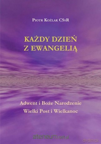 Każdy Dzień z Ewangelią Adwent i Boże... - Piotr Koźlak CSsR [KSIĄŻKA]