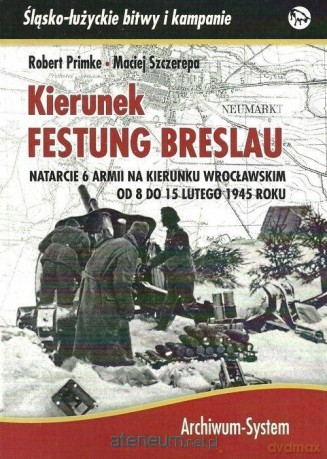 Kierunek Festung Breslau - Robert Primke, Maciej Szczerepa [KSIĄŻKA]