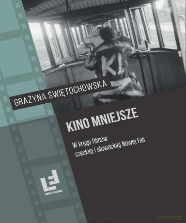 Kino mniejsze. W kręgu filmów czeskiej i.. - Grażyna Świętochowska [KSIĄŻKA]