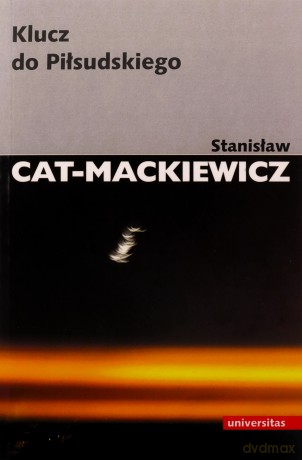 Klucz do Piłsudskiego - Stanisław Cat-Mackiewicz [KSIĄŻKA]