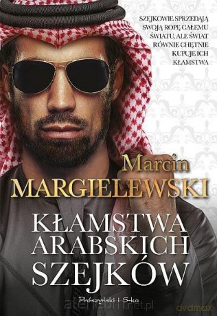 Kłamstwa arabskich szejków - Marcin Margielewski [KSIĄŻKA]