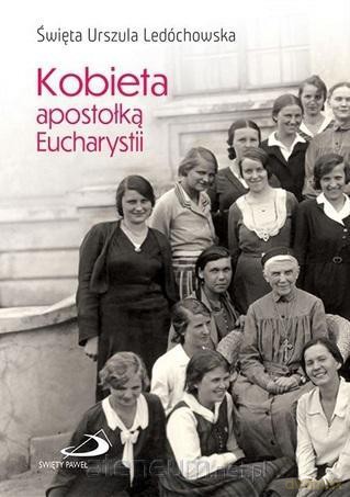 Kobieta apostołką Eucharystii - Urszula Ledóchowska [KSIĄŻKA]