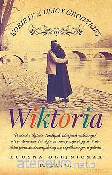 Kobiety z ulicy Grodzkiej. Wiktoria - Lucyna Olejniczak [KSIĄŻKA]