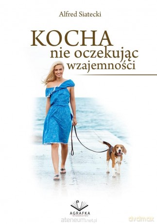 Kocha nie oczekując wzajemności - Alfred Siatecki [KSIĄŻKA]