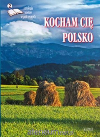 Kocham cię Polsko 2. Antologia poetów współ. [KSIĄŻKA]