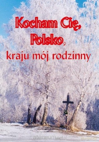 Kocham cię Polsko, kraju mój rodzinny - Maria Fajkowska [KSIĄŻKA]
