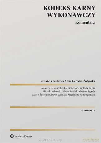 Kodeks karny wykonawczy. Komentarz - Anna Gerecka-Żołyńska red.naukowy [KSIĄŻKA]