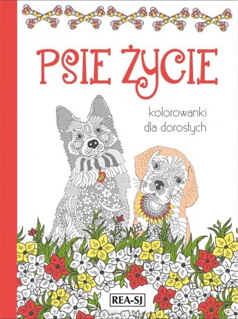 Kolorowanki dla dorosłych. Psie życie [KSIĄŻKA]