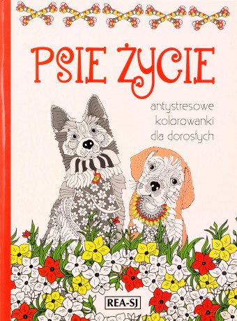 Kolorowanki dla dorosłych. Psie życie [KSIĄŻKA]