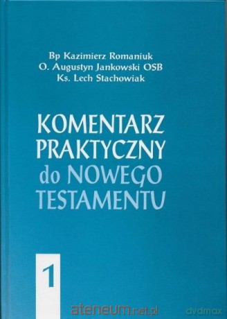 Komentarz praktyczny do Nowego Testamentu (Tom 1) [KSIĄŻKA]