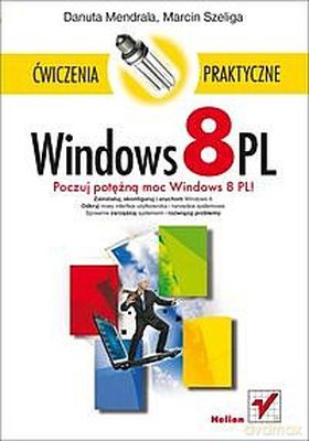 Windows 8 Pl Ćwieczenia Praktyczne - Danuta Mendrala, Marcin Szeliga [KSIĄŻKA]
