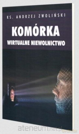 Komórka. Wirtualne niewolnictwo - Andrzej Zwoliński [KSIĄŻKA]