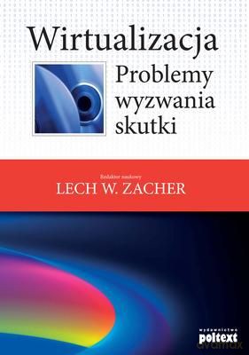 Wirtualizacja Problemy Wyzwania Skutki - Redak. Nauk. Lech W. Zacher [KSIĄŻKA]