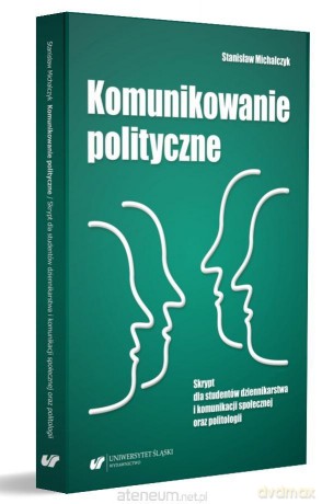 Komunikowanie polityczne. Skrypt dla studentów - Stanisław Michalczyk [KSIĄŻKA]