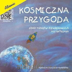 Kosmiczna przygoda - zbiór miniatur dźwiękowych.. - Agnieszka Kościelak-Nadolska [KSIĄŻKA]