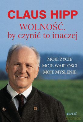 Wolność By Czynić Inaczej Tw - Claus Hipp [KSIĄŻKA]